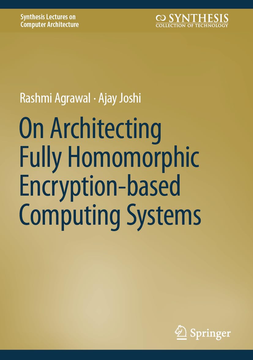 Buy On Architecting Fully Homomorphic Encryption-based Computing Systems (Synthesis Lectures on Computer Architecture) — BookShops.in