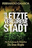  Die letzte verlorene Stadt (Die Abenteuer von Ulises Vidal, Band 2)