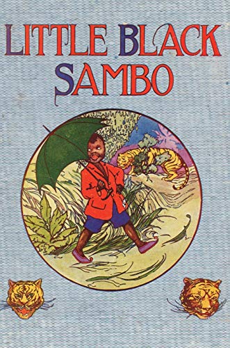 Little Black Sambo: Uncensored Original 1922 Full Color Reproduction Little Black Sambo: Uncensored Original 1922 Full Color Reproduction