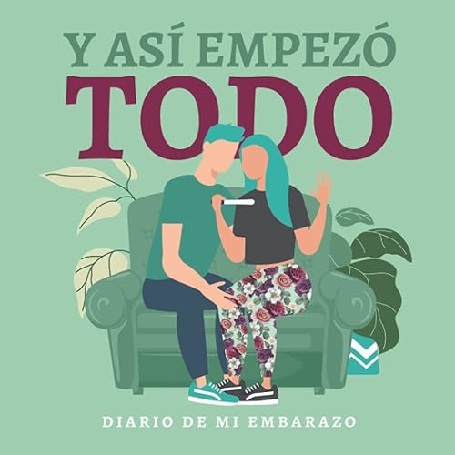 Y así empezó todo. Diario de embarazo.: (Spanish) Regalo original para mamás embarazadas. Agenda álbum guía con tu bebé día a día. Libro futuras madres primerizas o no.