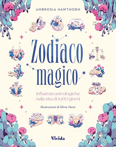 Zodiaco magico. Influenze astrologiche nella vita di tutti i giorni. Ediz. a colori