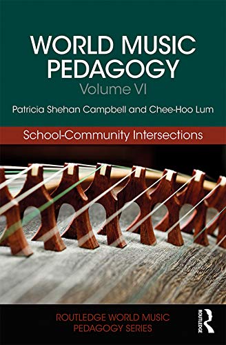 World Music Pedagogy, Volume VI: School-Community Intersections (Routledge World Music Pedagogy Series Book 6)