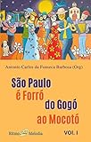 são paulo é forró do gogó ao mocotó: volume i (forró do gogó ao mocotó - revista ritmomelodia) (portuguese edition)