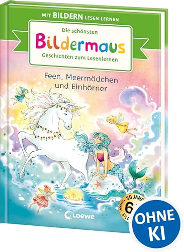 Die schönsten Bildermaus-Geschichten zum Lesenlernen - Feen, Meermädchen und Einhörner: Seit 30 Jahren lernen Kinder mit Bildern lesen! - Jubiläumssammelband zum Vor- und Mitlesen ab 5