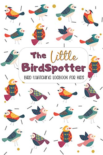 The Little BirdSpotter – Bird Watching Log Book for kids: Birdwatching Journal & Nature Notebook to record Wildlife sightings - Gifts for little Birders & Bird Watchers