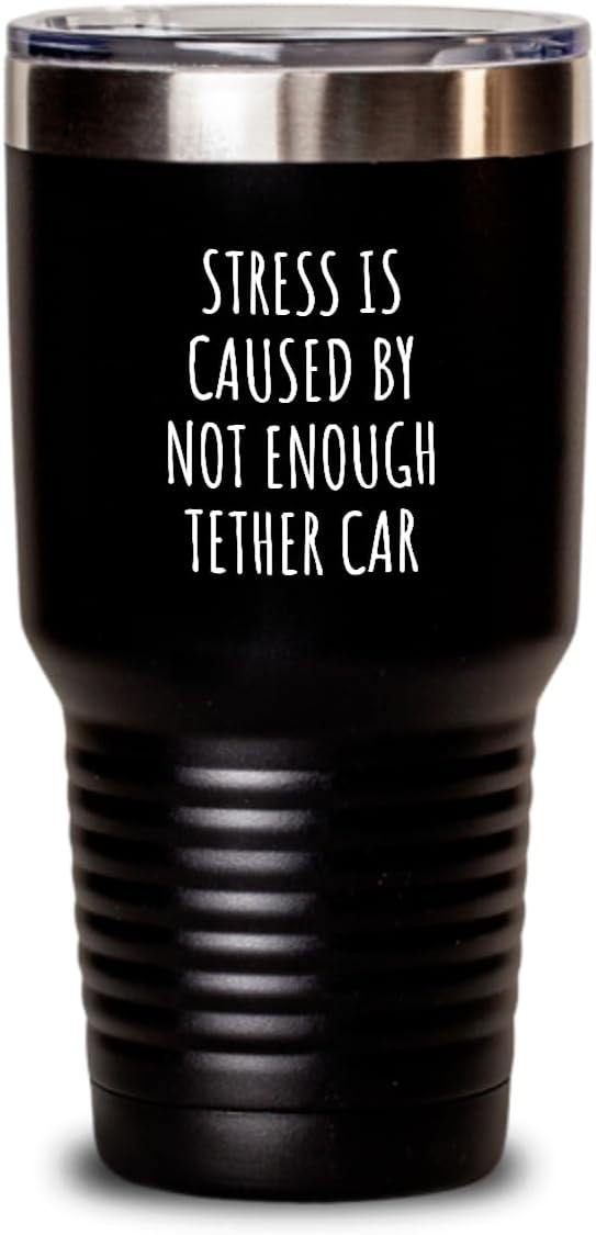 Stress Is Caused By Not Enough Tether Car Tumbler Funny Gift Idea For Hobby Lover Fan Quote Gag Addict Joke Insulated Cup With Lid Black 30 Oz