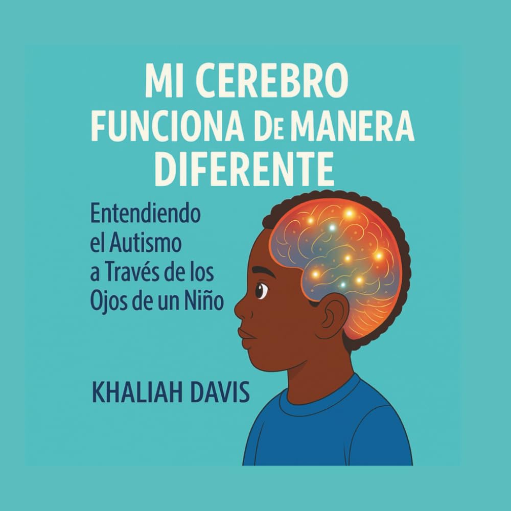 MI CEREBRO FUNCIONA DE MANERA DIFERENTE Entendiendo el Autismo a Través de los Ojos de un Niño. (Understanding Autism Through the Eyes of a Child.)