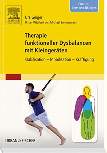 Therapie funktioneller Dysbalancen mit Kleingeräten: Stabilisation - Mobilisation - Kräftigung
