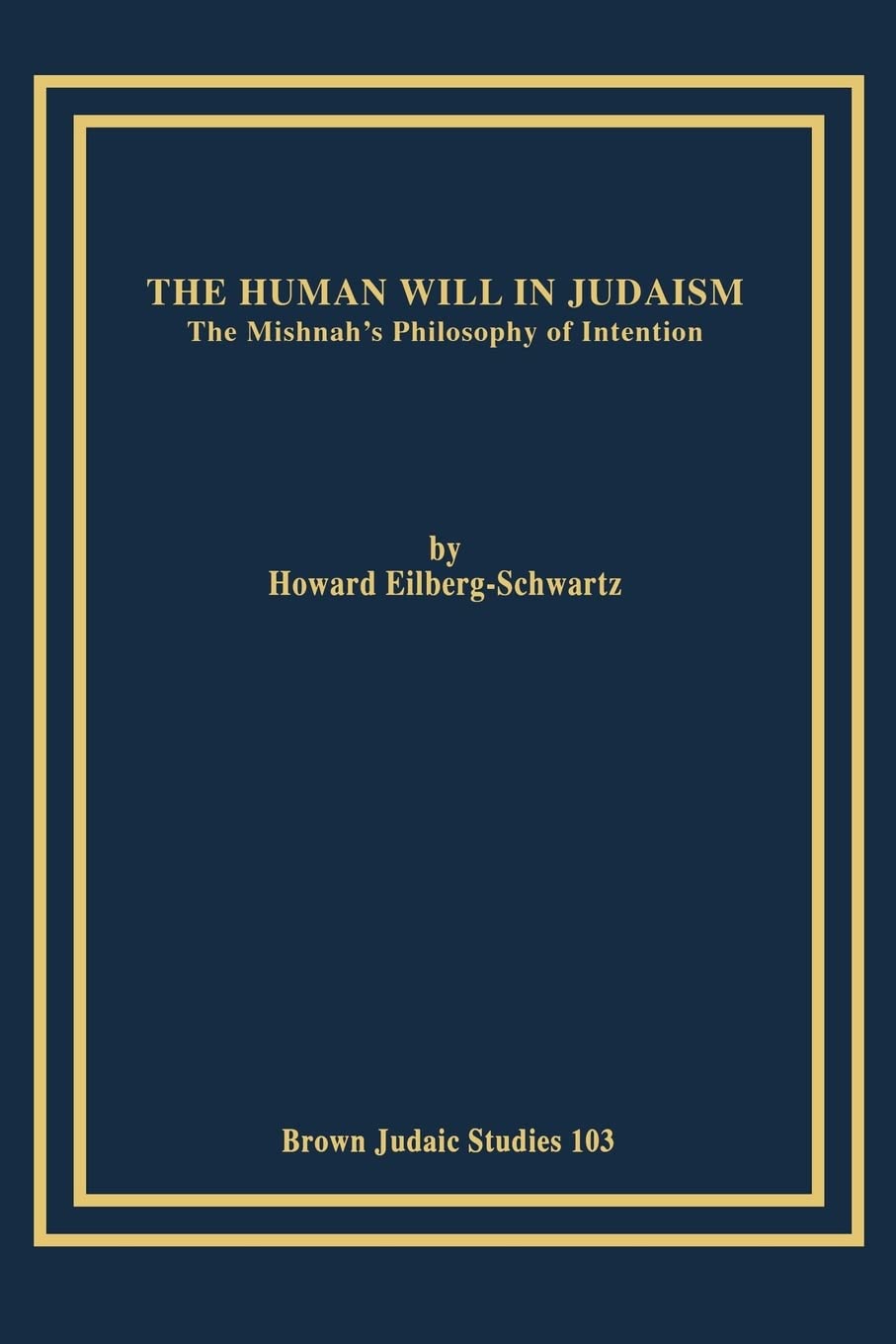 The Human Will in Judaism: The Mishnah's Philosophy of Intention