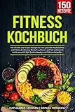 Fitness Kochbuch: 150 schnelle und leckere Rezepte für eine gesunde Muskelaufbau und Fitness Ernährung. Muskeln aufbauen und Fett verbrennen leicht gemacht! Inkl. Ernährungsplan und Nährwertangaben