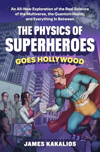 Compare Textbook Prices for The Physics of Superheroes Goes Hollywood: An All-New Exploration of the Real Science of the Multiverse, the Quantum Realm,and Everything In Between ISBN 9780593719039 by Kakalios, James