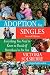 Adoption For Singles Second Edition: Everything You Need to Know to Decide If Parenthood is For You