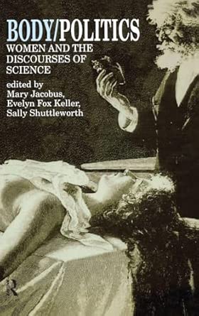 Body/Politics: Women and the Discourses of Science book cover