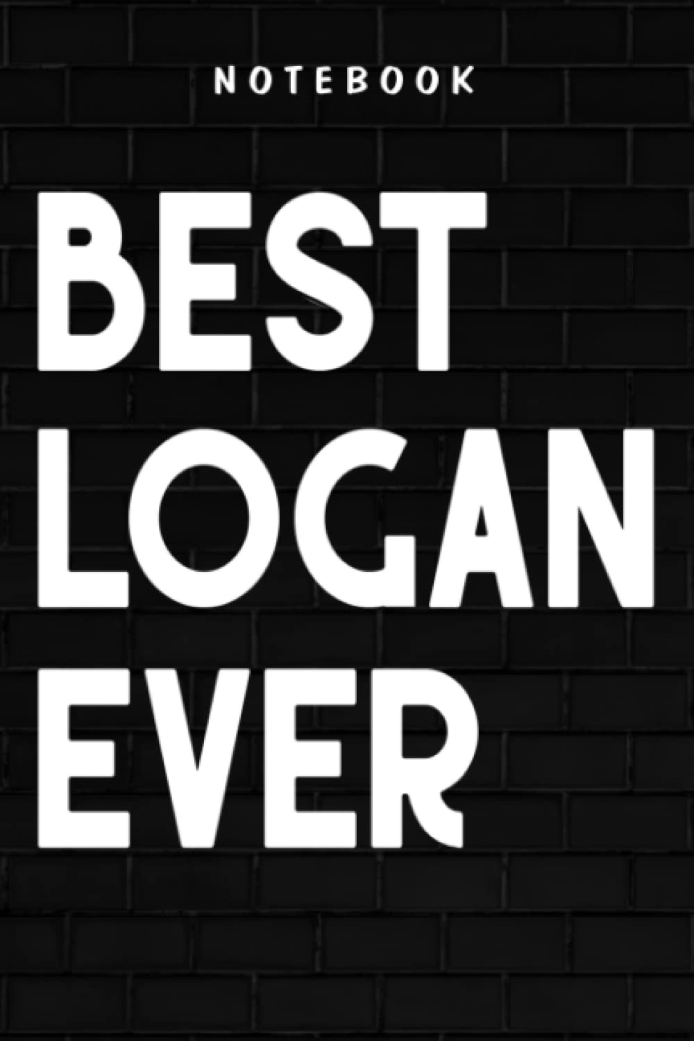 Logan - Best Logan Ever Funny - Gift Pretty for Logans: Goal, Business,Daily Notepad for Men & Women Lined Paper, Work List, Planning, Gym