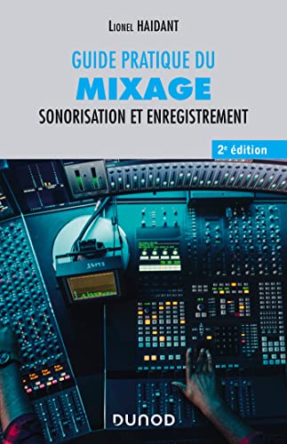 Mixage et sonorisation : guide pratique 2e éd pour un son parfait