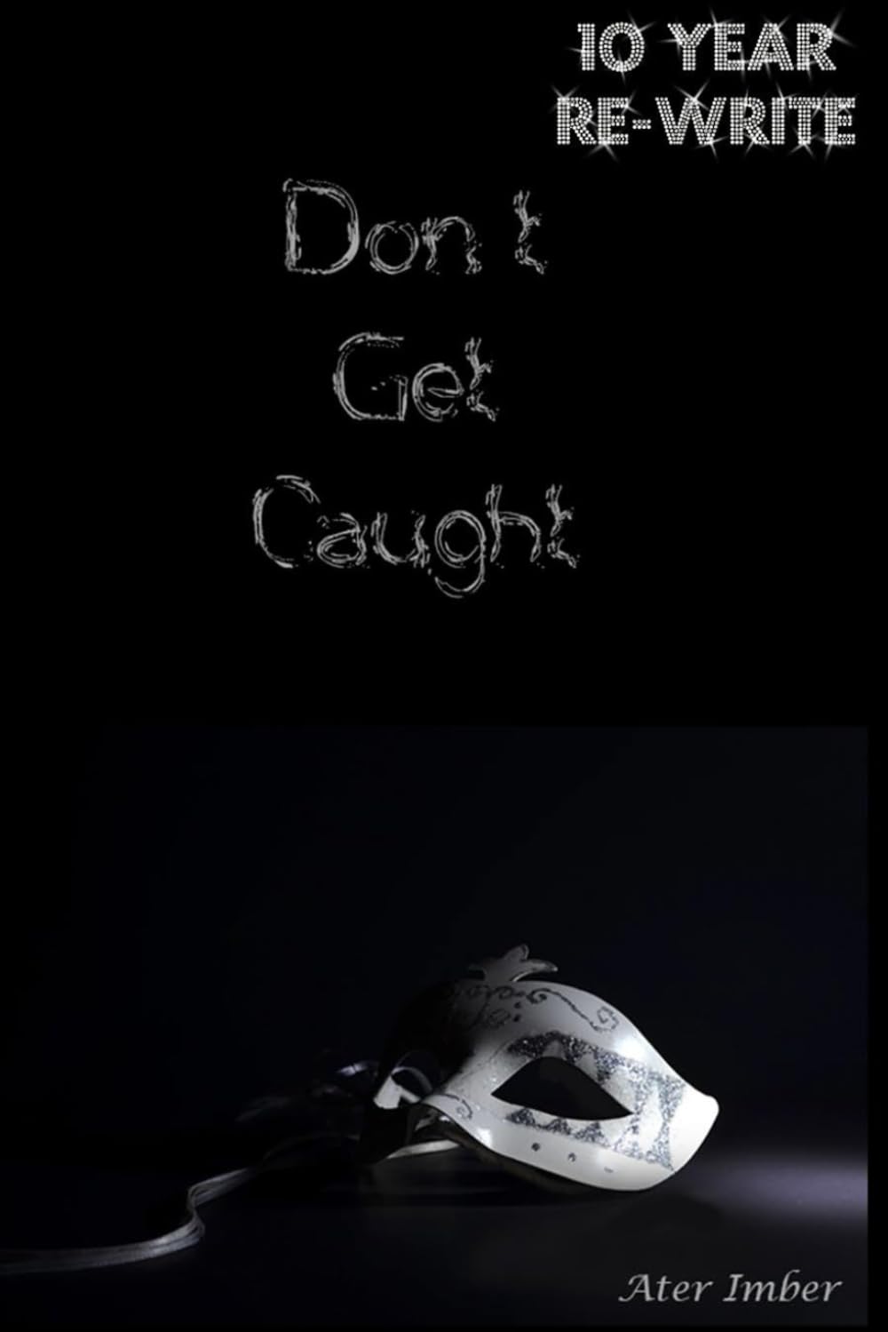 Don't Get Caught: 10 Year Re-Write