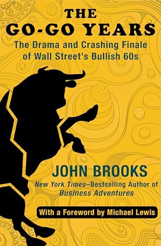 The Go-Go Years: The Drama and Crashing Finale of Wall Street's Bullish 60s by John Brooks