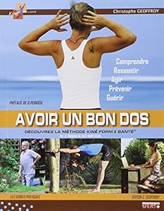 Avoir un bon dos : Découvrez la méthode Kiné form & santé en 5 étapes et 80 exercices