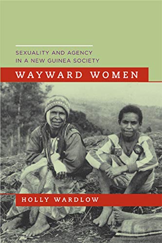 Wayward Women: Sexuality and Agency in a New Guinea Society