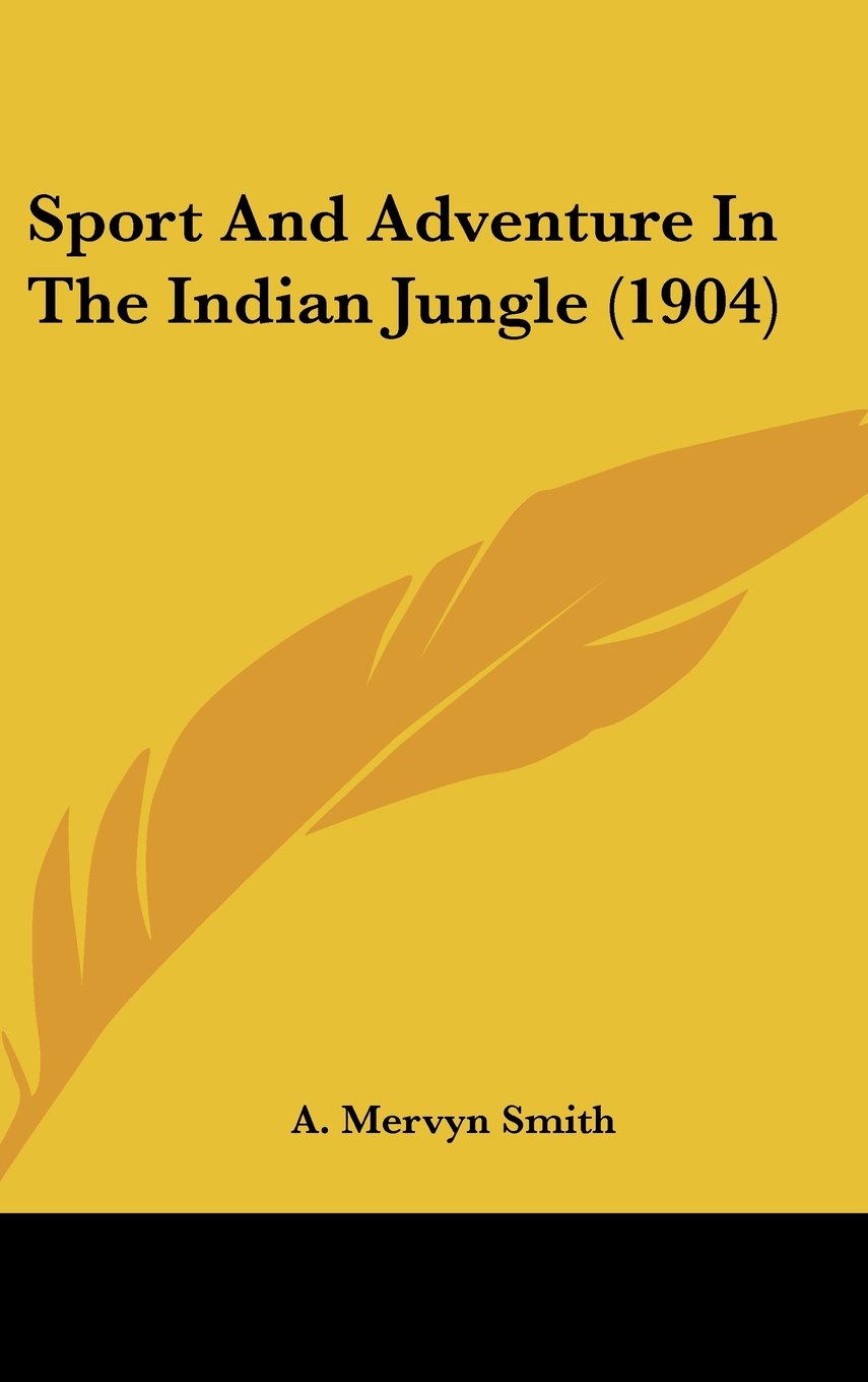 Sport And Adventure In The Indian Jungle (1904)
