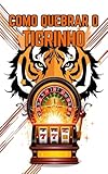 como quebrar o tigrinho (Portuguese Edition)