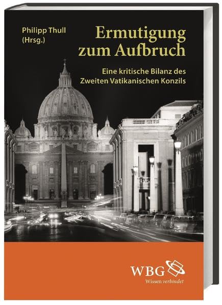 Ermutigung zum Aufbruch: Eine kritische Bilanz des Zweiten Vatikanischen Konzils