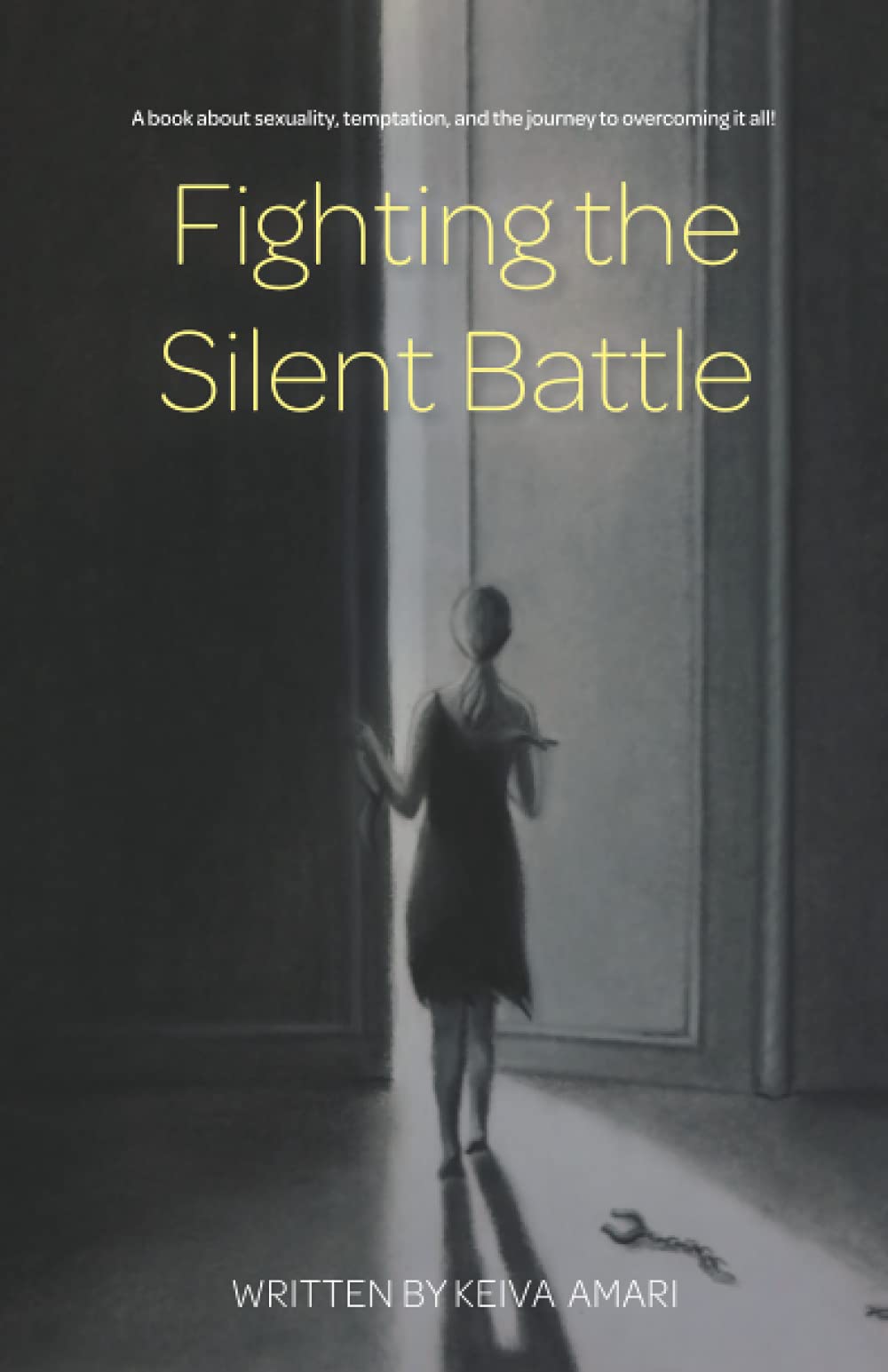 Fighting the Silent Battle: A book about sexuality, temptation, and the journey to overcoming it all! (Sexuality, meet Redemption!)