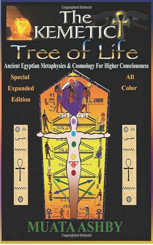 The Kemetic Tree of Life: Ancient Egyptian Metaphysics and Cosmology for Higher Consciousness -Expanded Color Edition