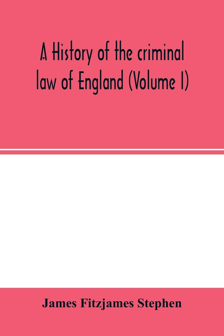 A history of the criminal law of England (Volume I)