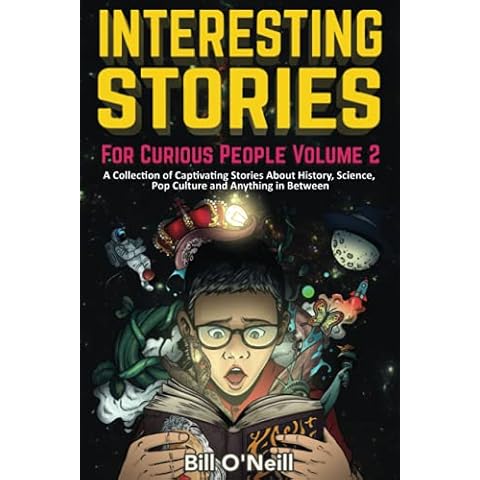 Interesting Stories For Curious People Volume 2: A Collection of Captivating Stories About History, Science, Pop Culture and Anything in Between Cover