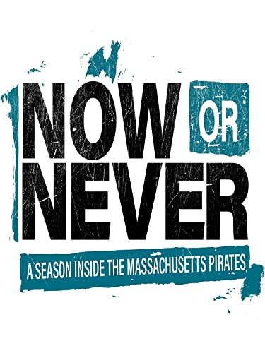 NOW or NEVER - A Season Inside the Massachusetts Pirates