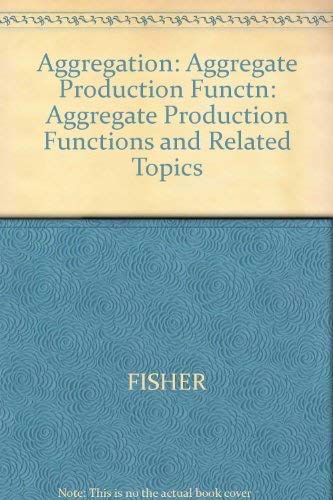 Aggregation: Aggregate Production Functions and Related Topics ...