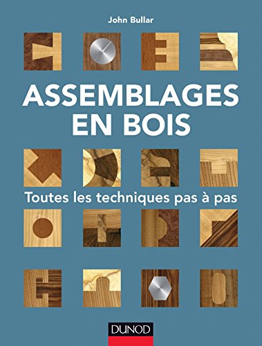 Télécharger Assemblages en bois - Toutes les techniques pas à pas: Toutes les techniques pas à pas Gratuit