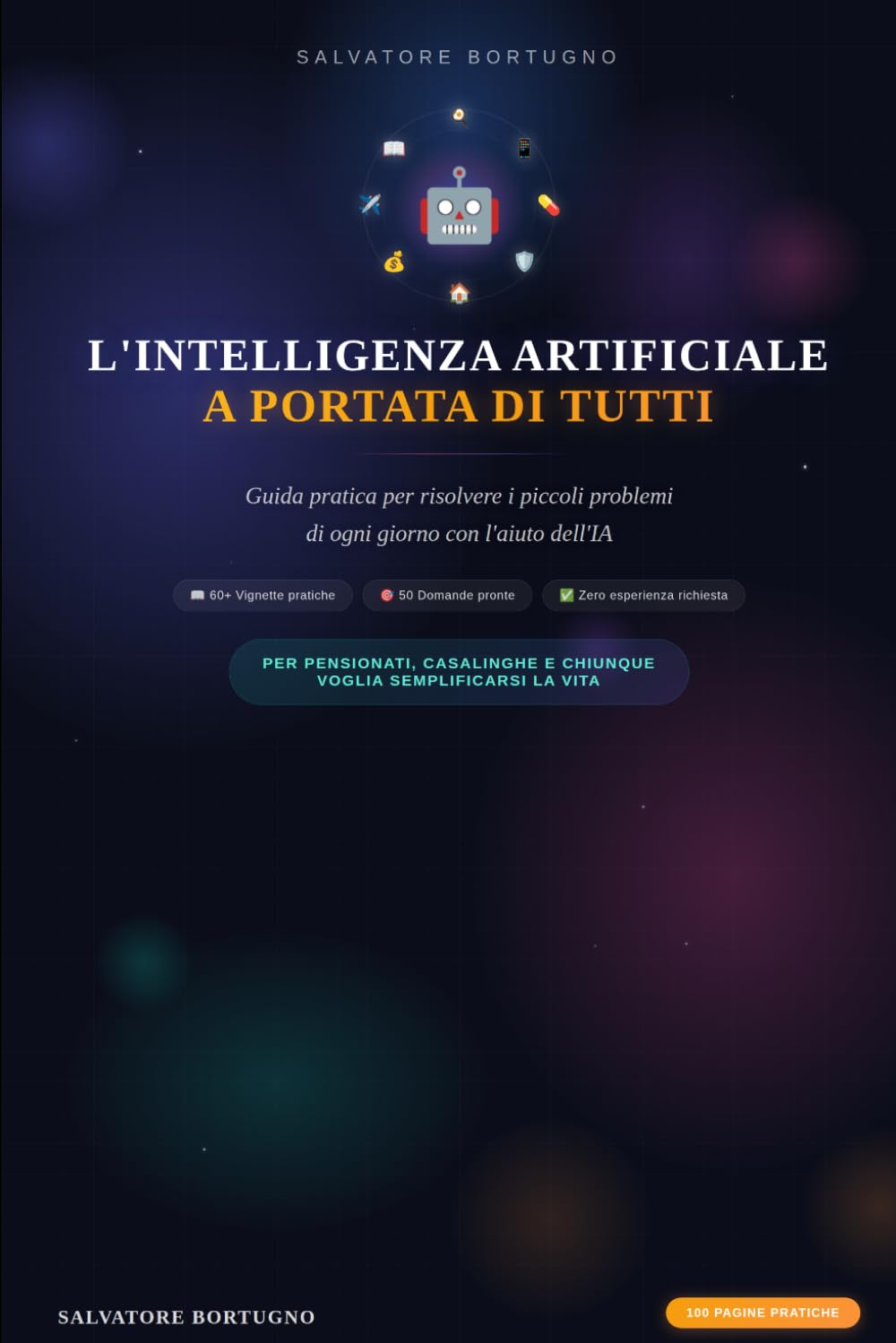 L'Intelligenza Artificiale a Portata di Tutti: Guida pratica per risolvere i piccoli problemi di ogni giorno con l'aiuto dell'IA