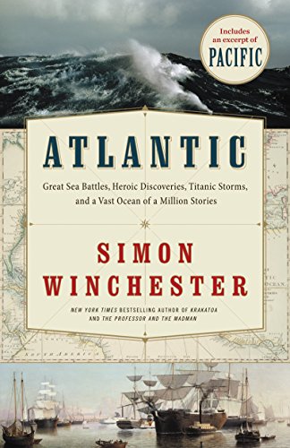 Atlantic: Great Sea Battles, Heroic Discoveries, Titanic Storms,and a Vast Ocean of a Million Stories