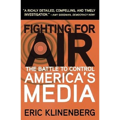 (FIGHTING FOR AIR: THE BATTLE TO CONTROL AMERICA'S MEDIA ) BY KLINENBERG, ERIC{AUTHOR}Paperback