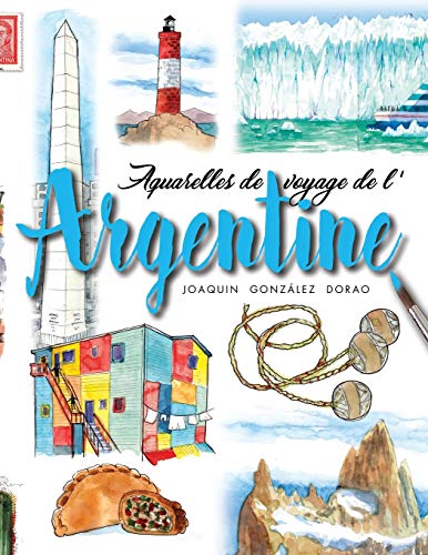 Argentine: Aquarelles de voyage (French Edition)