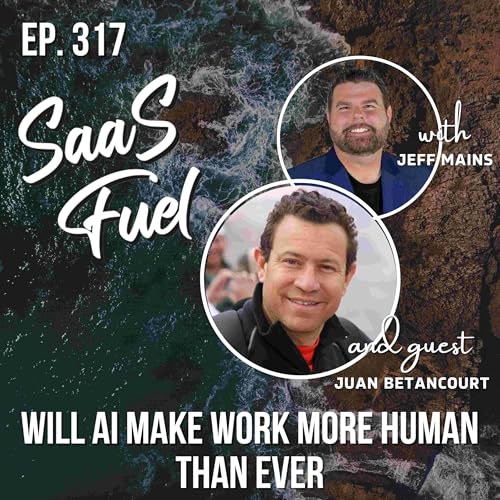 Will AI Make Work More Human Than Ever | Juan Betancourt | 317 Podcast Por arte de portada
