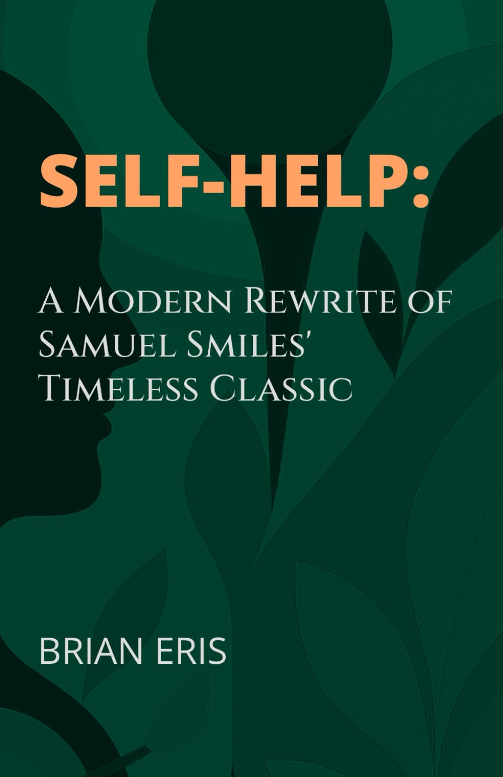 Self-Help: A Modern Rewrite of Samuel Smiles' Timeless Classic