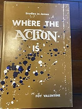 Hardcover Where the Action is: Studies in James Book