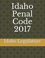 Idaho Penal Code 2017 197674752X Book Cover