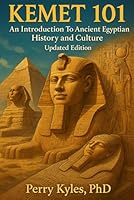 Kemet 101: An Introduction to Ancient Egyptian History and Culture 0615877338 Book Cover