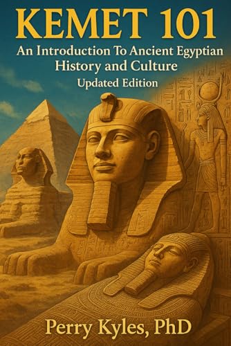 Kemet 101: An Introduction to Ancient Egyptian History and Culture ( revised + color images)
