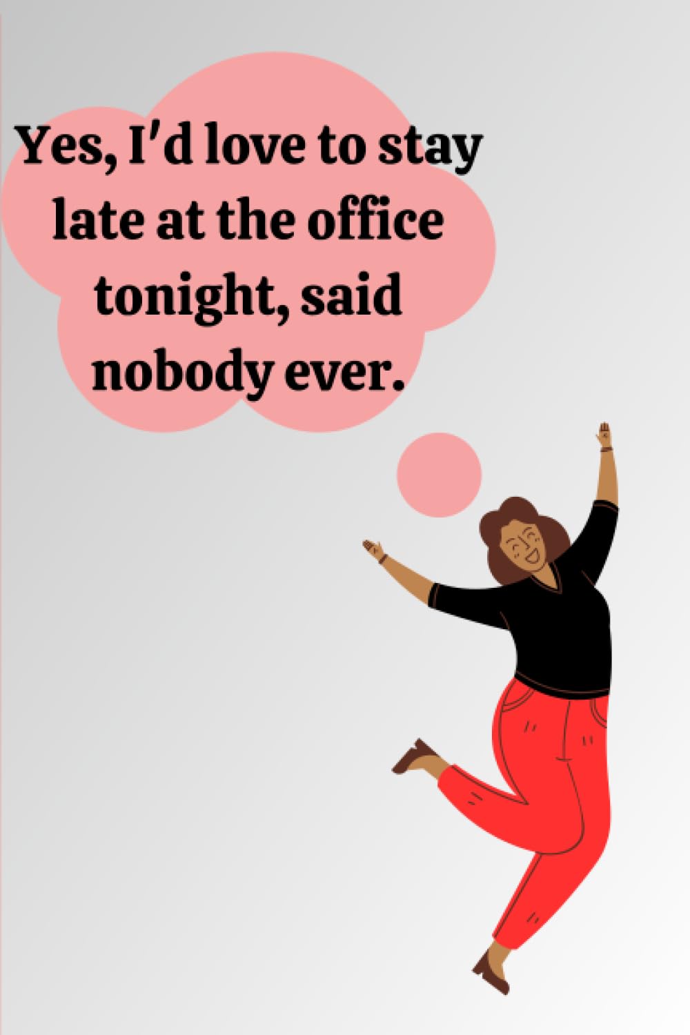 Yes, I'd Love To Stay Late