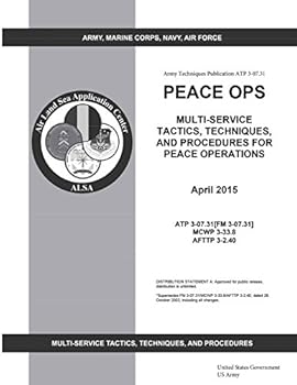 Paperback Army Techniques Publication ATP 3-07.31 Peace OPS Multi-Service Tactics, Techniques, and Procedures for Peace Operations April 2015 Book