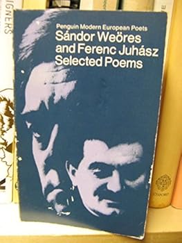 Sándor Weöres and Ferenc Juhász: Selected Poems