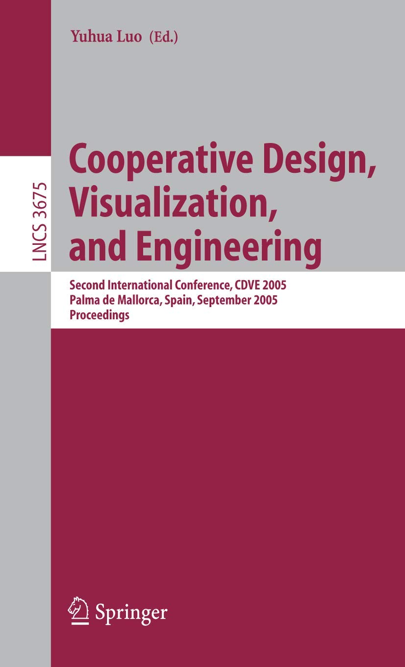 Cooperative Design, Visualization, and Engineering: Second International Conference, CDVE 2005, Palma de Mallorca, Spain, September 18-21, 2005, Proceedings (Lecture Notes in Computer Science, 3675)