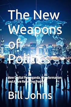 Paperback The New Weapons of Politics: How Digital Propaganda, Disinformation, and AI Are Rewriting Power Book