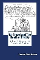 Air Travel and the Death of Civility: A Field Manual & Survival Guide 1507716419 Book Cover