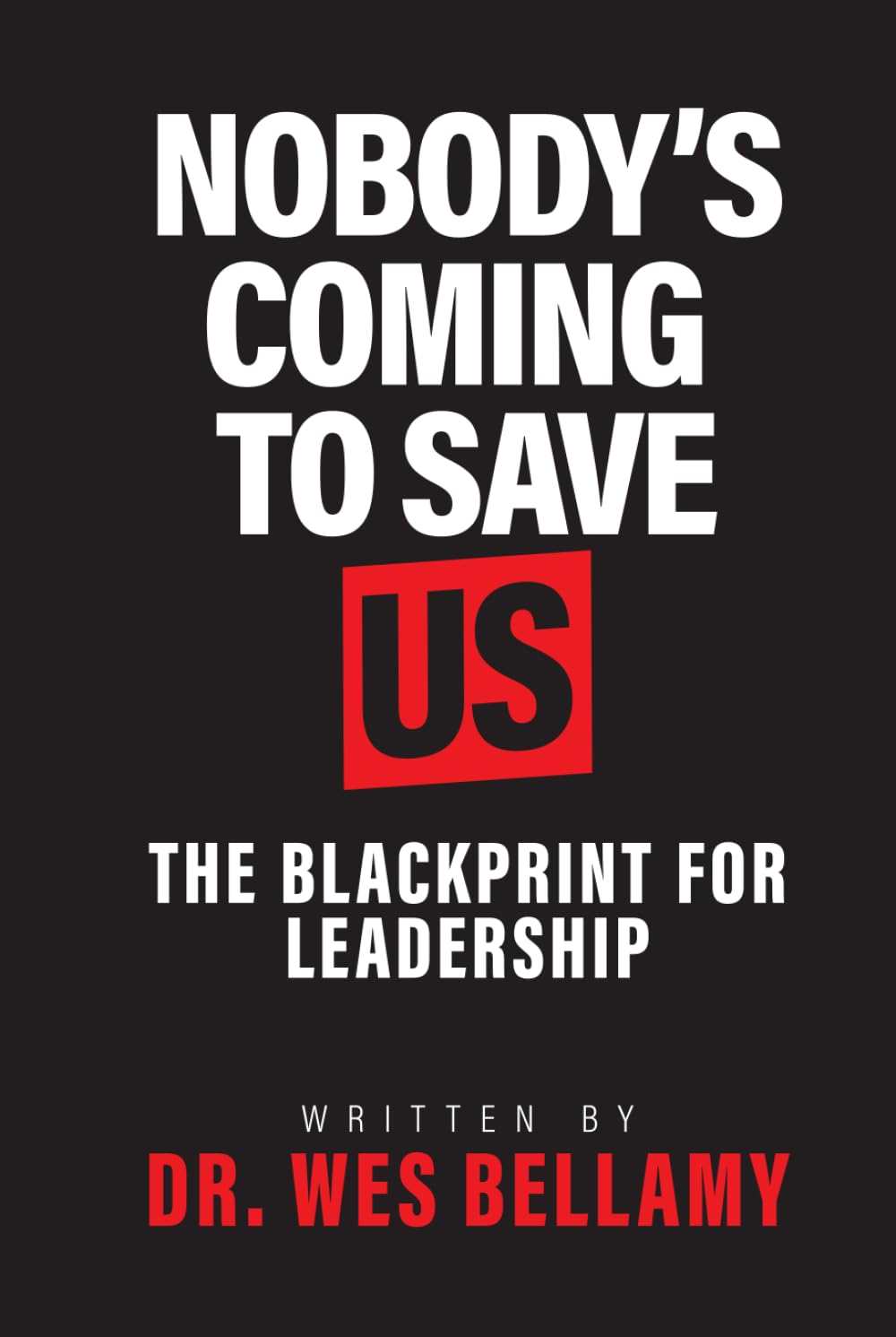 Nobody’s Coming to Save Us: The Blackprint for Leadership